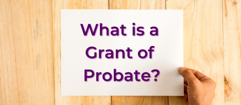 What is a Grant of Probate, and What’s the Procedure to Obtain it?